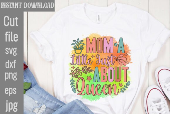 Mom a Little Just About Queen Sublimation