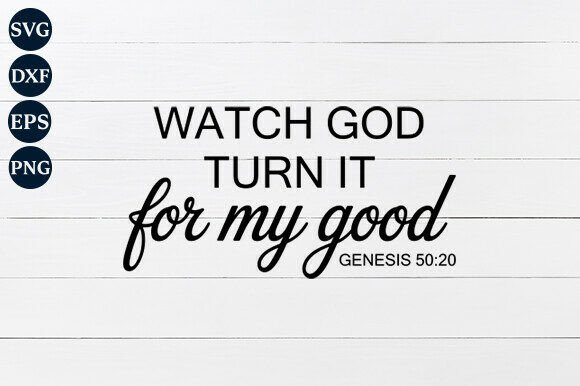 Watch God Turn It for My Good SVG: A Crafts-Inspired Graphic Design Asset